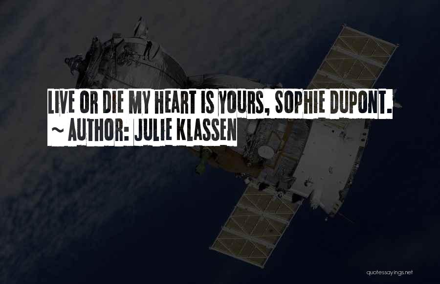 Julie Klassen Quotes: Live Or Die My Heart Is Yours, Sophie Dupont.