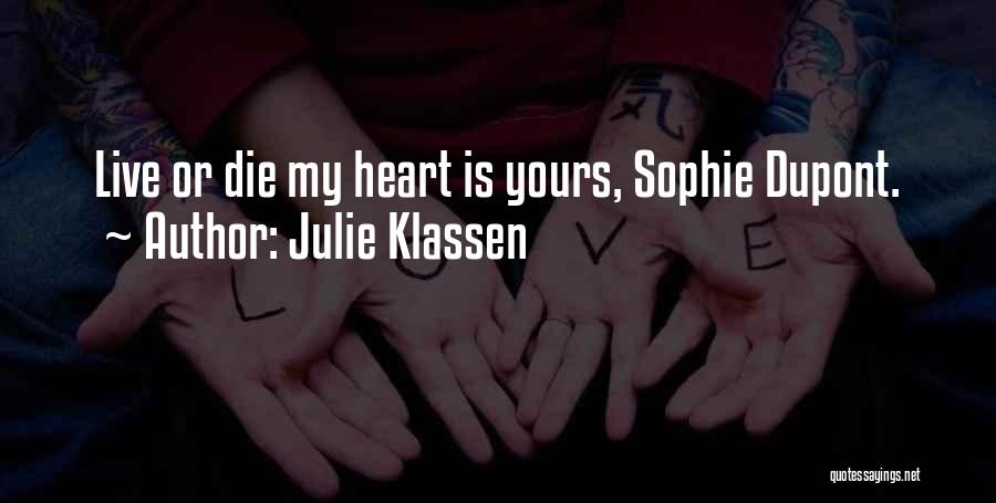 Julie Klassen Quotes: Live Or Die My Heart Is Yours, Sophie Dupont.