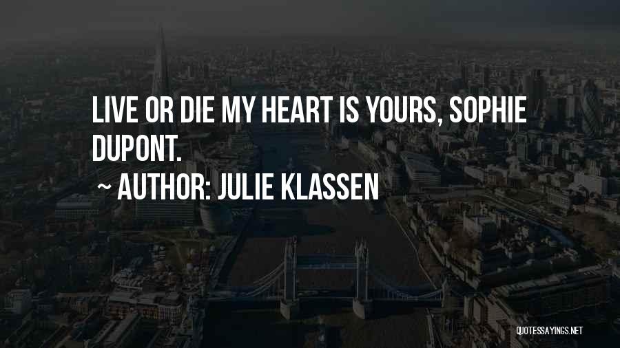Julie Klassen Quotes: Live Or Die My Heart Is Yours, Sophie Dupont.