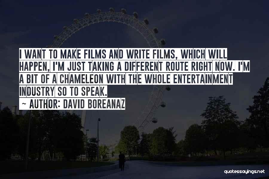 David Boreanaz Quotes: I Want To Make Films And Write Films, Which Will Happen, I'm Just Taking A Different Route Right Now. I'm