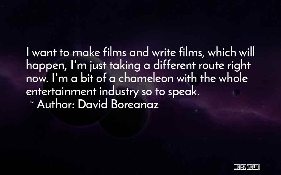 David Boreanaz Quotes: I Want To Make Films And Write Films, Which Will Happen, I'm Just Taking A Different Route Right Now. I'm