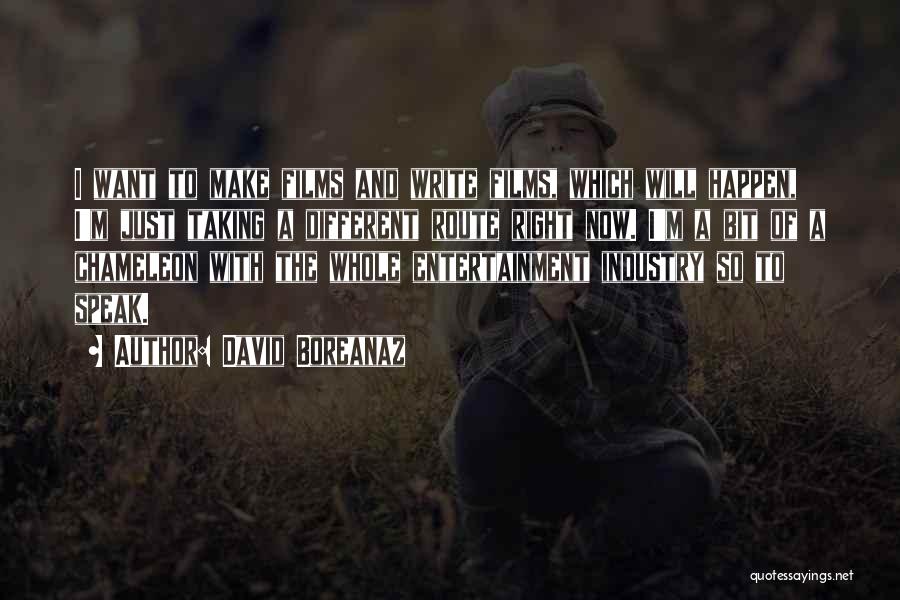 David Boreanaz Quotes: I Want To Make Films And Write Films, Which Will Happen, I'm Just Taking A Different Route Right Now. I'm