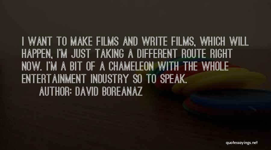 David Boreanaz Quotes: I Want To Make Films And Write Films, Which Will Happen, I'm Just Taking A Different Route Right Now. I'm
