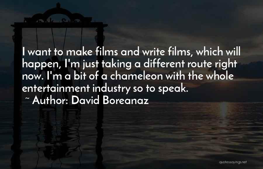 David Boreanaz Quotes: I Want To Make Films And Write Films, Which Will Happen, I'm Just Taking A Different Route Right Now. I'm