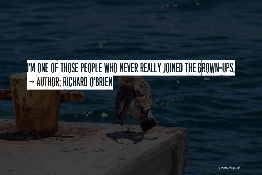 Richard O'Brien Quotes: I'm One Of Those People Who Never Really Joined The Grown-ups.