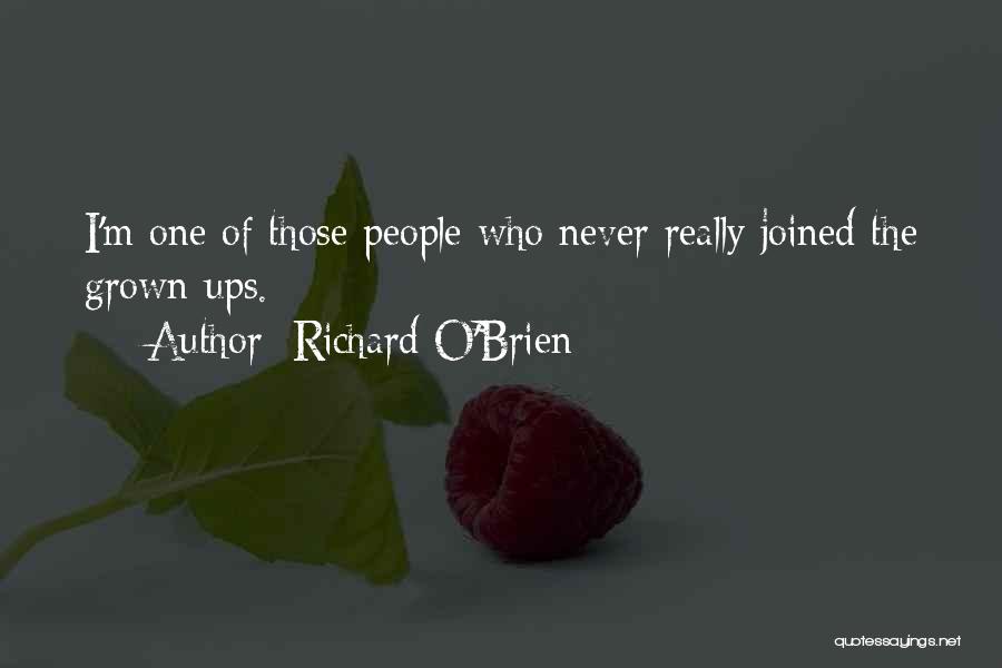 Richard O'Brien Quotes: I'm One Of Those People Who Never Really Joined The Grown-ups.