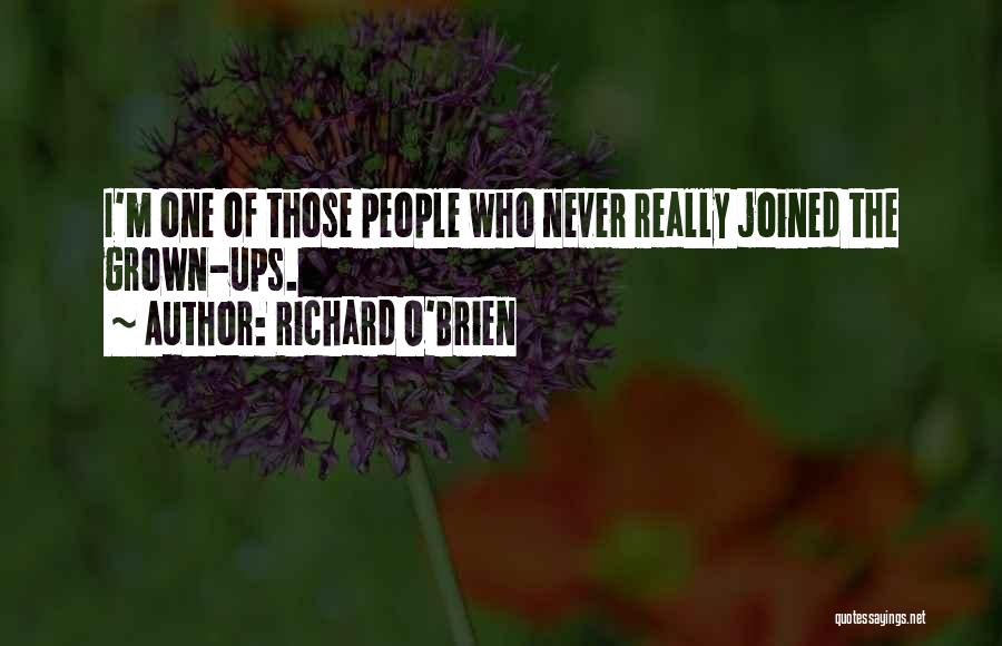 Richard O'Brien Quotes: I'm One Of Those People Who Never Really Joined The Grown-ups.