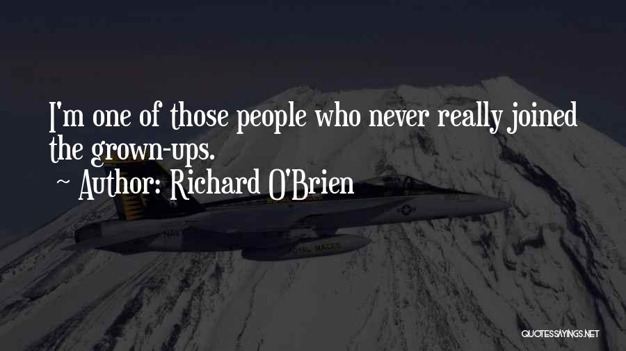 Richard O'Brien Quotes: I'm One Of Those People Who Never Really Joined The Grown-ups.