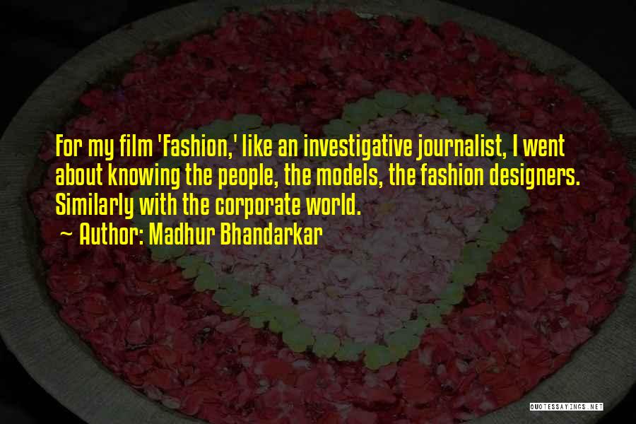 Madhur Bhandarkar Quotes: For My Film 'fashion,' Like An Investigative Journalist, I Went About Knowing The People, The Models, The Fashion Designers. Similarly