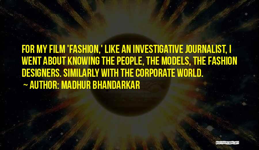 Madhur Bhandarkar Quotes: For My Film 'fashion,' Like An Investigative Journalist, I Went About Knowing The People, The Models, The Fashion Designers. Similarly