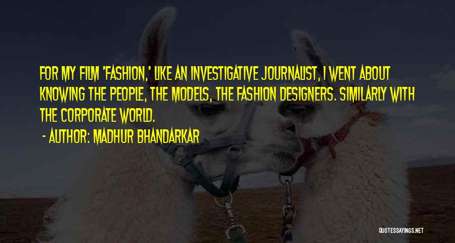 Madhur Bhandarkar Quotes: For My Film 'fashion,' Like An Investigative Journalist, I Went About Knowing The People, The Models, The Fashion Designers. Similarly