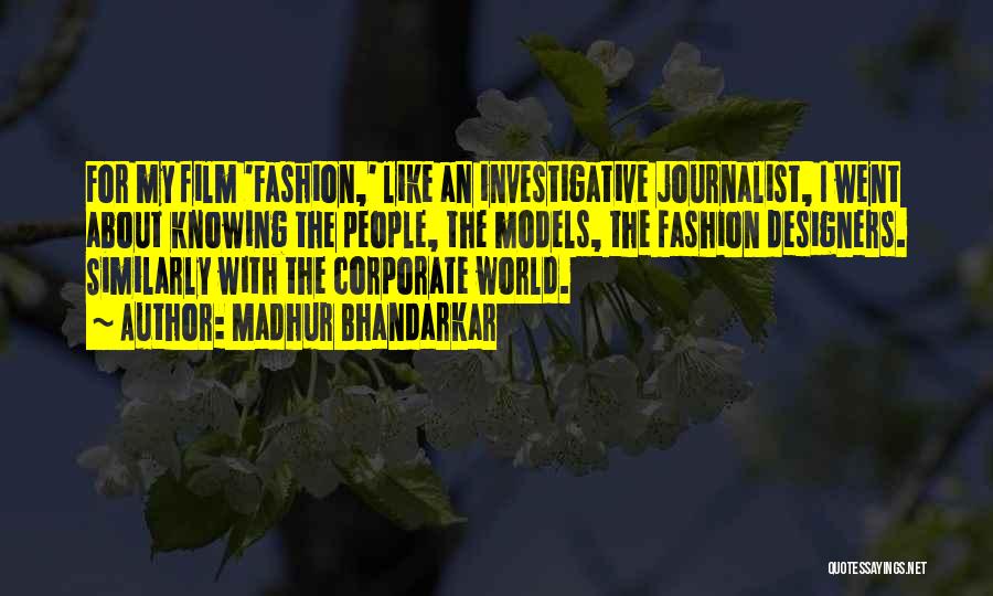 Madhur Bhandarkar Quotes: For My Film 'fashion,' Like An Investigative Journalist, I Went About Knowing The People, The Models, The Fashion Designers. Similarly