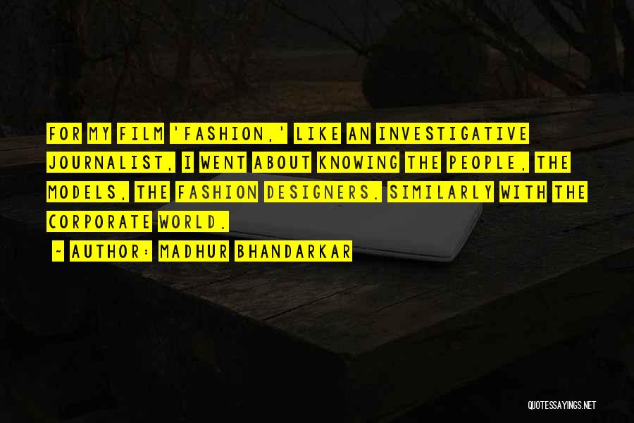 Madhur Bhandarkar Quotes: For My Film 'fashion,' Like An Investigative Journalist, I Went About Knowing The People, The Models, The Fashion Designers. Similarly