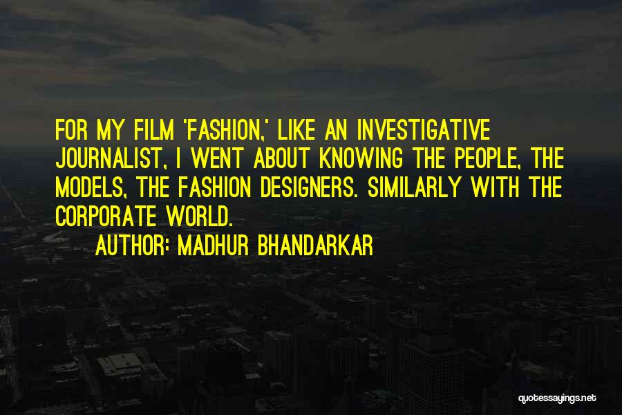 Madhur Bhandarkar Quotes: For My Film 'fashion,' Like An Investigative Journalist, I Went About Knowing The People, The Models, The Fashion Designers. Similarly