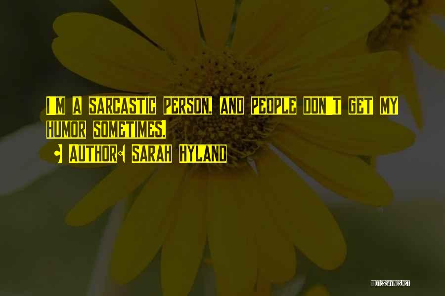 Sarah Hyland Quotes: I'm A Sarcastic Person, And People Don't Get My Humor Sometimes.