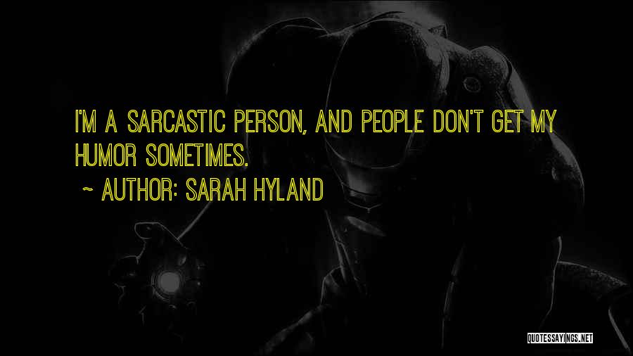 Sarah Hyland Quotes: I'm A Sarcastic Person, And People Don't Get My Humor Sometimes.