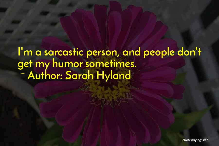 Sarah Hyland Quotes: I'm A Sarcastic Person, And People Don't Get My Humor Sometimes.