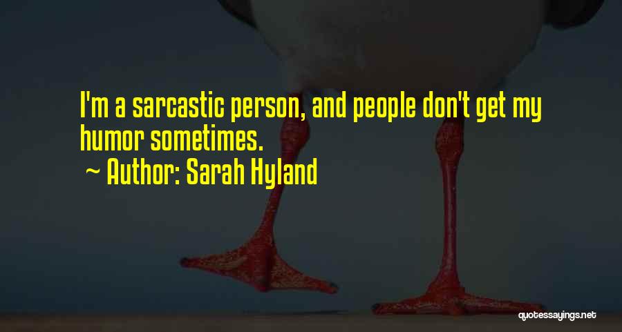 Sarah Hyland Quotes: I'm A Sarcastic Person, And People Don't Get My Humor Sometimes.
