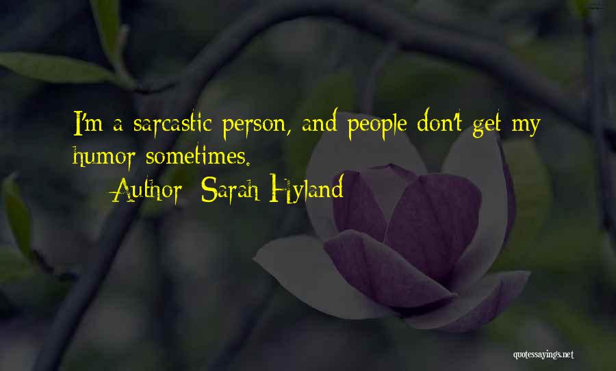 Sarah Hyland Quotes: I'm A Sarcastic Person, And People Don't Get My Humor Sometimes.