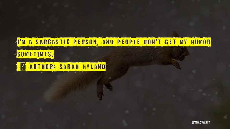 Sarah Hyland Quotes: I'm A Sarcastic Person, And People Don't Get My Humor Sometimes.