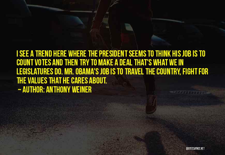 Anthony Weiner Quotes: I See A Trend Here Where The President Seems To Think His Job Is To Count Votes And Then Try