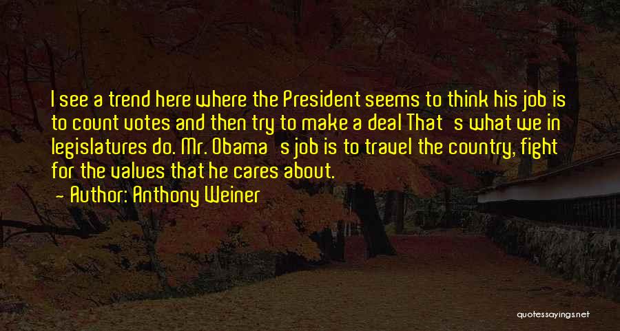 Anthony Weiner Quotes: I See A Trend Here Where The President Seems To Think His Job Is To Count Votes And Then Try