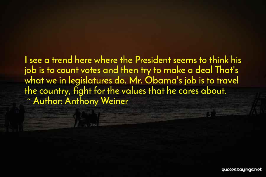 Anthony Weiner Quotes: I See A Trend Here Where The President Seems To Think His Job Is To Count Votes And Then Try