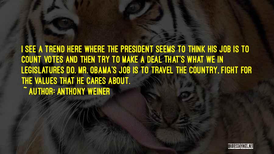 Anthony Weiner Quotes: I See A Trend Here Where The President Seems To Think His Job Is To Count Votes And Then Try