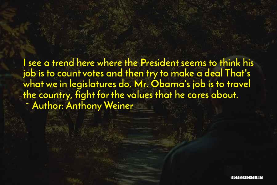 Anthony Weiner Quotes: I See A Trend Here Where The President Seems To Think His Job Is To Count Votes And Then Try