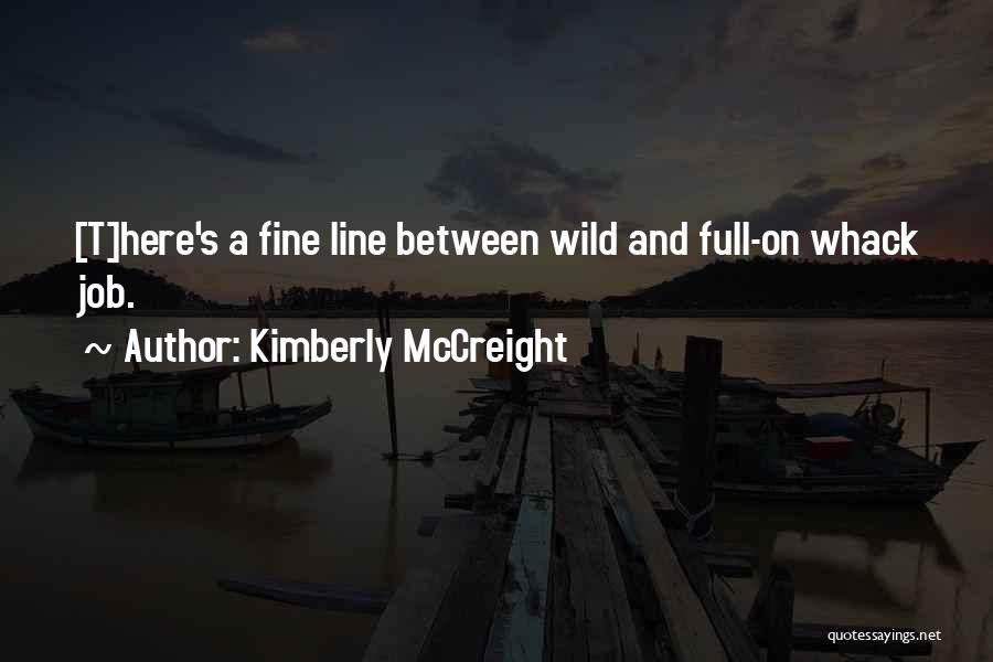 Kimberly McCreight Quotes: [t]here's A Fine Line Between Wild And Full-on Whack Job.