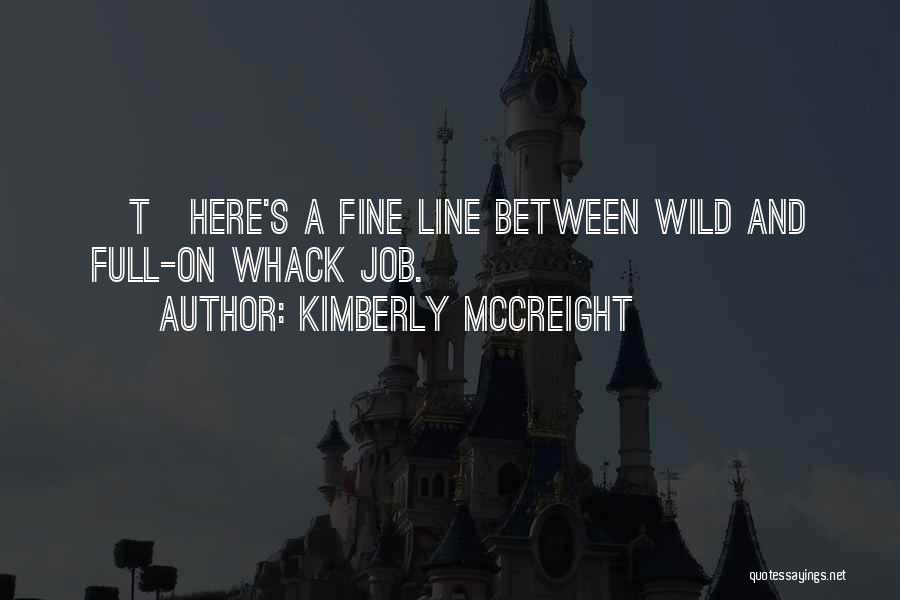 Kimberly McCreight Quotes: [t]here's A Fine Line Between Wild And Full-on Whack Job.