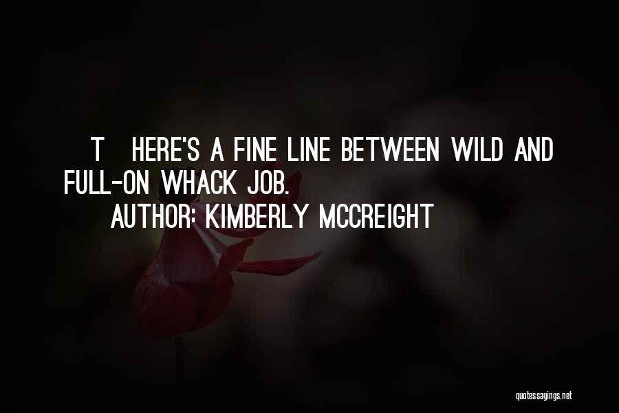 Kimberly McCreight Quotes: [t]here's A Fine Line Between Wild And Full-on Whack Job.