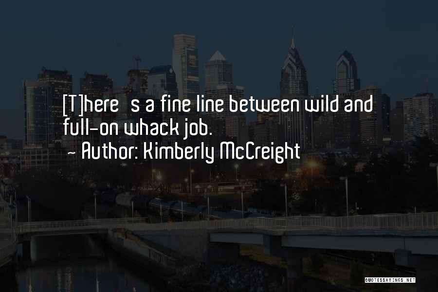 Kimberly McCreight Quotes: [t]here's A Fine Line Between Wild And Full-on Whack Job.