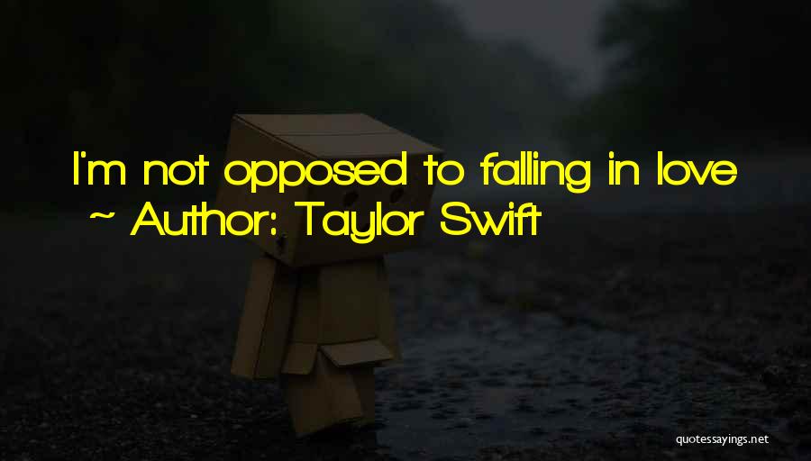 Taylor Swift Quotes: I'm Not Opposed To Falling In Love