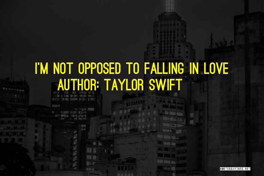Taylor Swift Quotes: I'm Not Opposed To Falling In Love