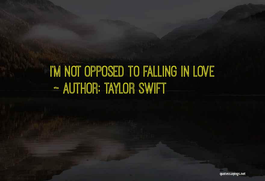 Taylor Swift Quotes: I'm Not Opposed To Falling In Love