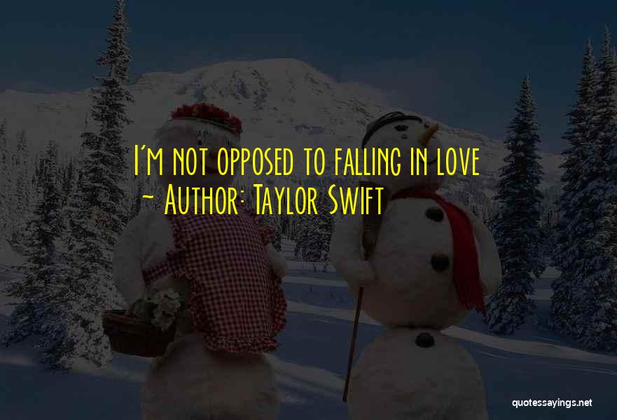Taylor Swift Quotes: I'm Not Opposed To Falling In Love