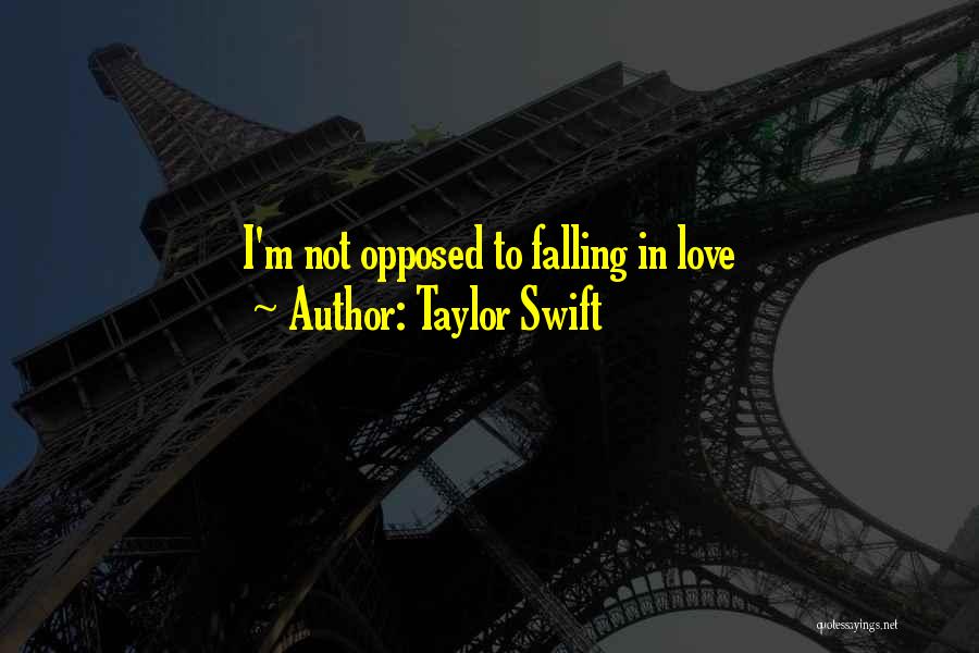 Taylor Swift Quotes: I'm Not Opposed To Falling In Love