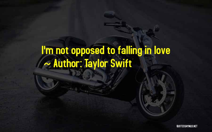 Taylor Swift Quotes: I'm Not Opposed To Falling In Love