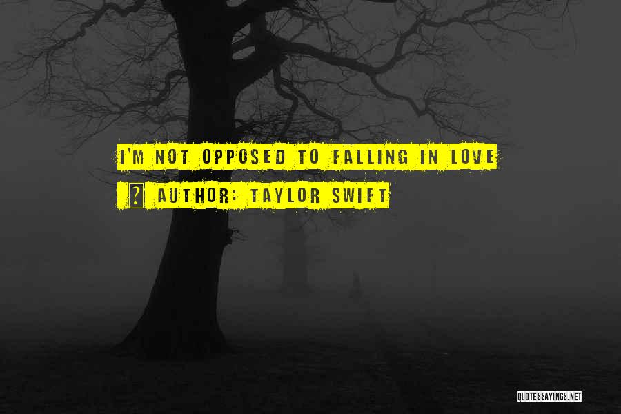 Taylor Swift Quotes: I'm Not Opposed To Falling In Love