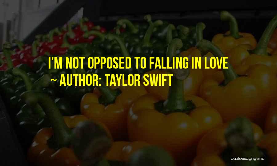 Taylor Swift Quotes: I'm Not Opposed To Falling In Love