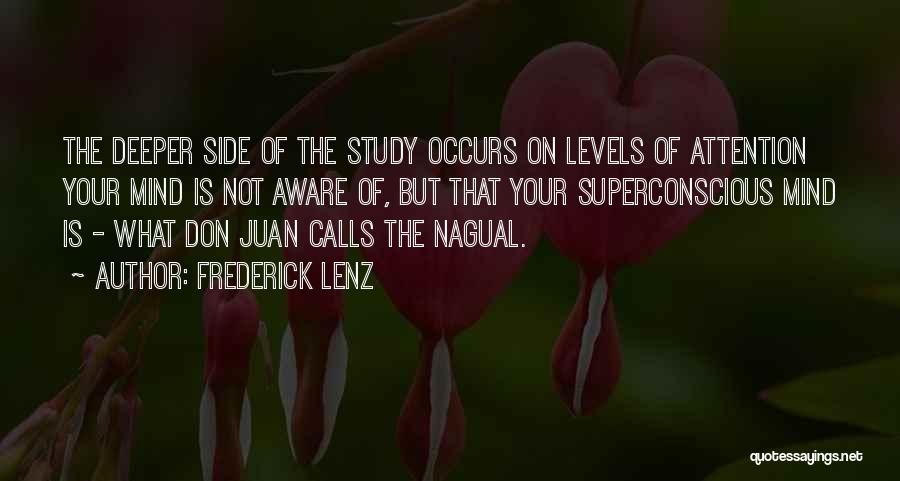 Frederick Lenz Quotes: The Deeper Side Of The Study Occurs On Levels Of Attention Your Mind Is Not Aware Of, But That Your