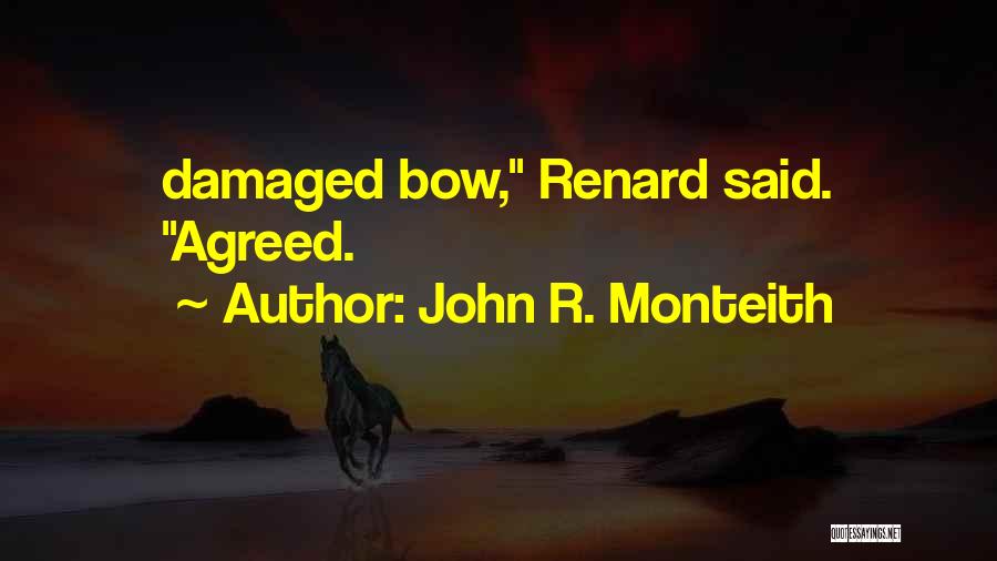 John R. Monteith Quotes: Damaged Bow, Renard Said. Agreed.