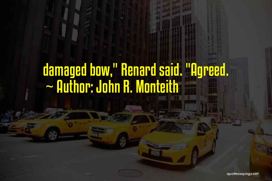 John R. Monteith Quotes: Damaged Bow, Renard Said. Agreed.