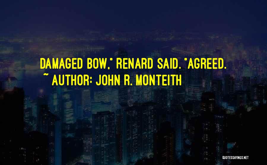 John R. Monteith Quotes: Damaged Bow, Renard Said. Agreed.