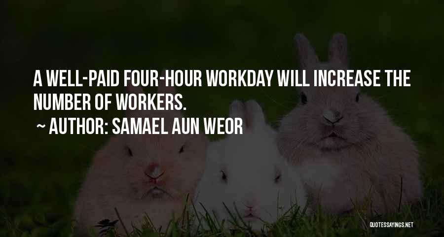 Samael Aun Weor Quotes: A Well-paid Four-hour Workday Will Increase The Number Of Workers.