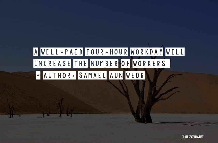 Samael Aun Weor Quotes: A Well-paid Four-hour Workday Will Increase The Number Of Workers.