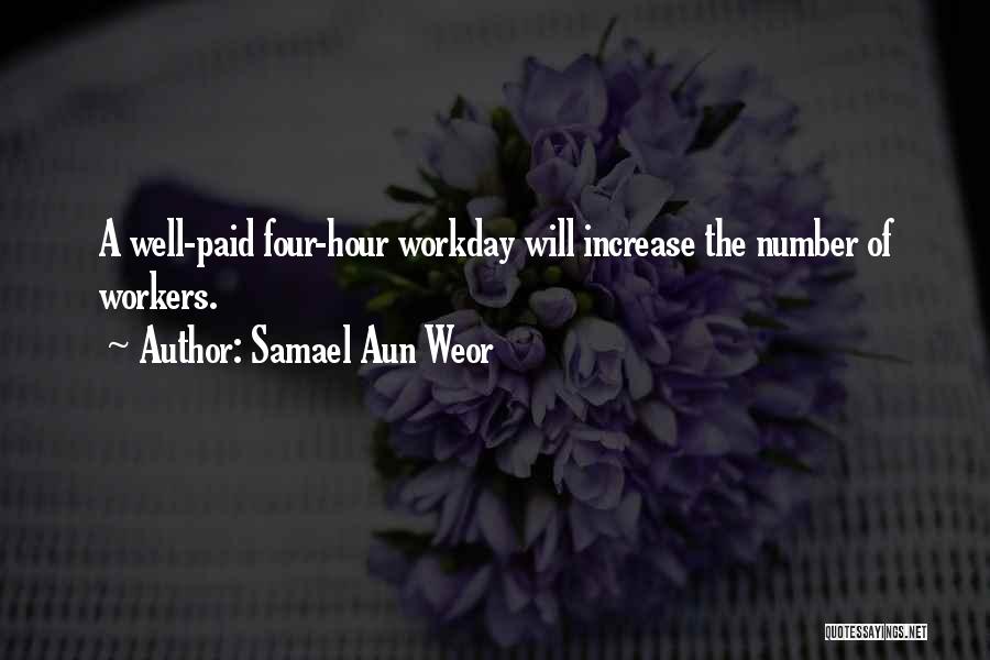 Samael Aun Weor Quotes: A Well-paid Four-hour Workday Will Increase The Number Of Workers.