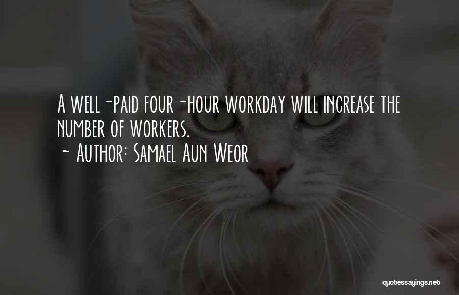Samael Aun Weor Quotes: A Well-paid Four-hour Workday Will Increase The Number Of Workers.