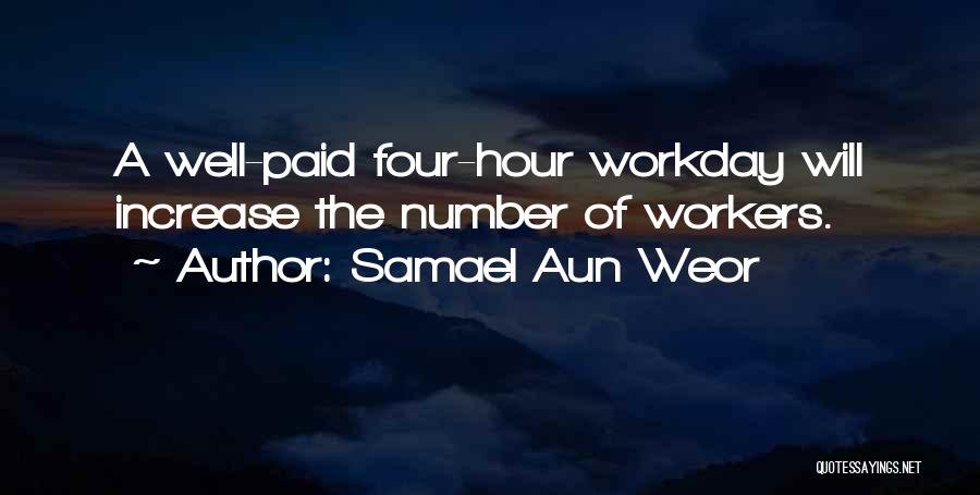 Samael Aun Weor Quotes: A Well-paid Four-hour Workday Will Increase The Number Of Workers.